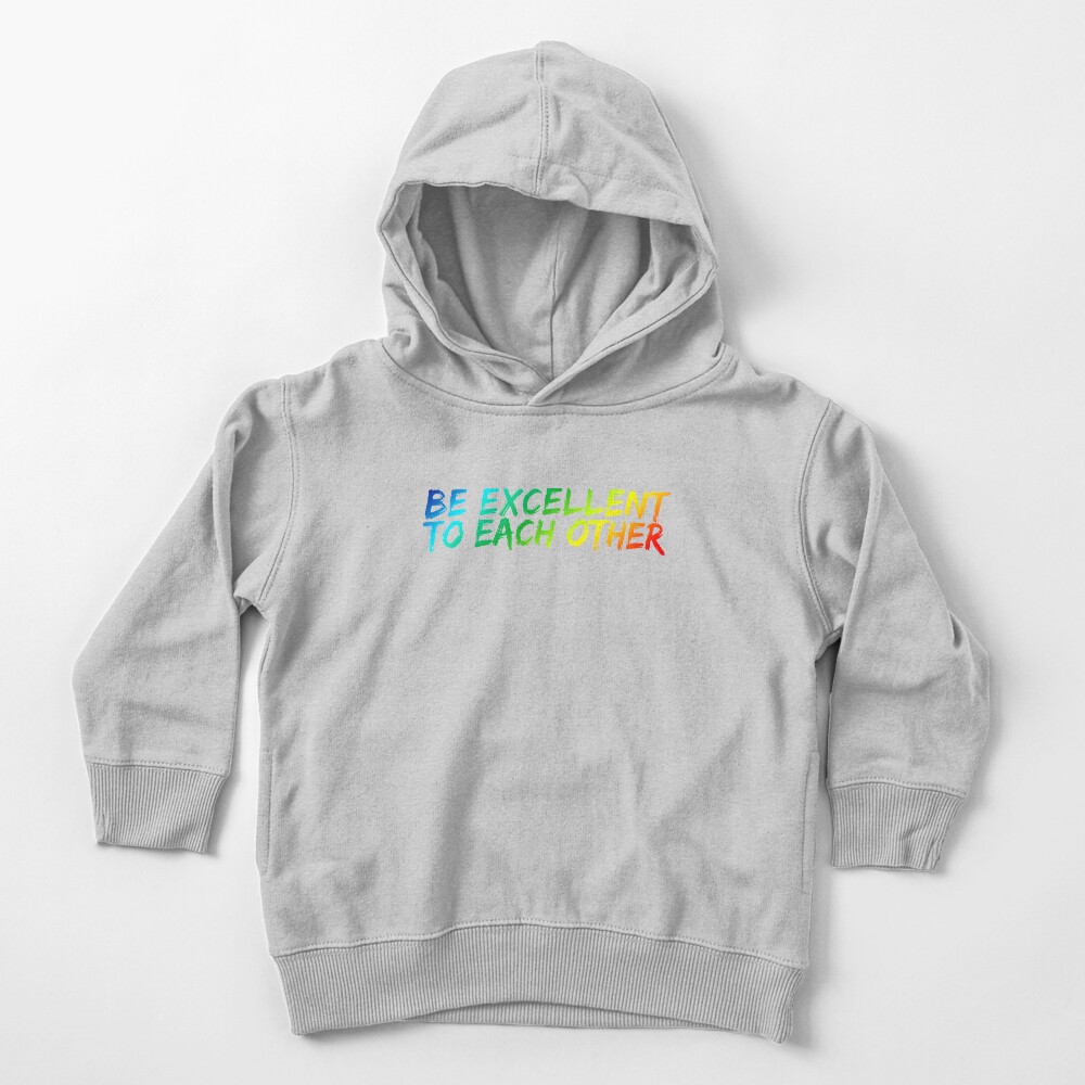Be Excellent To Each Other Toddler Pullover Hoodie