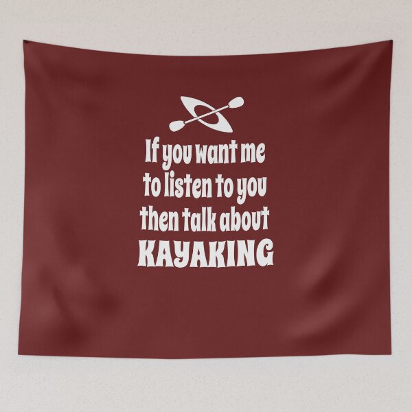Item preview, If You Want Me To Listen To You Then Talk About Kayaking designed and sold by Merch-Tees.