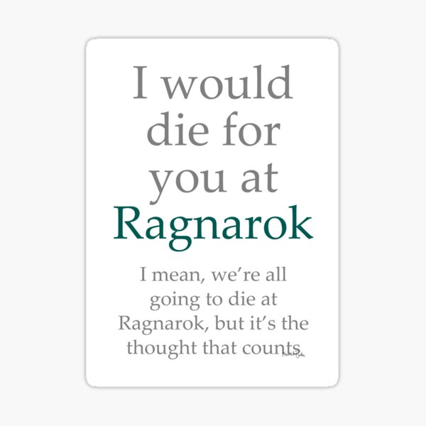 I Would Die for You at Ragnarok Sticker