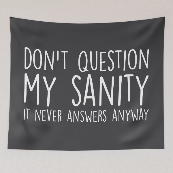 Item preview, Don't Question My Sanity Funny Quote designed and sold by quarantine81.
