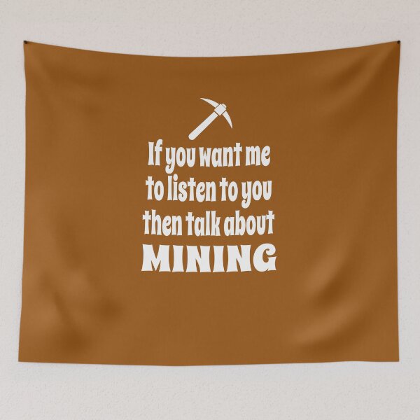 Item preview, If You Want Me To Listen To You Then Talk About Mining designed and sold by Merch-Tees.