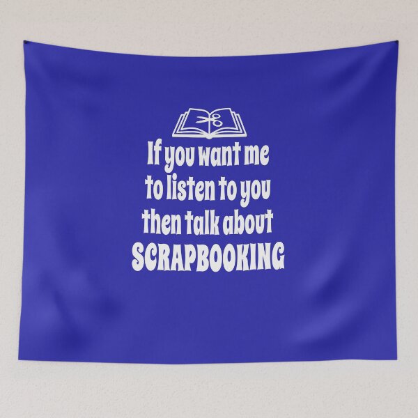 Item preview, If You Want Me To Listen To You Then Talk About Scrapbooking designed and sold by Merch-Tees.