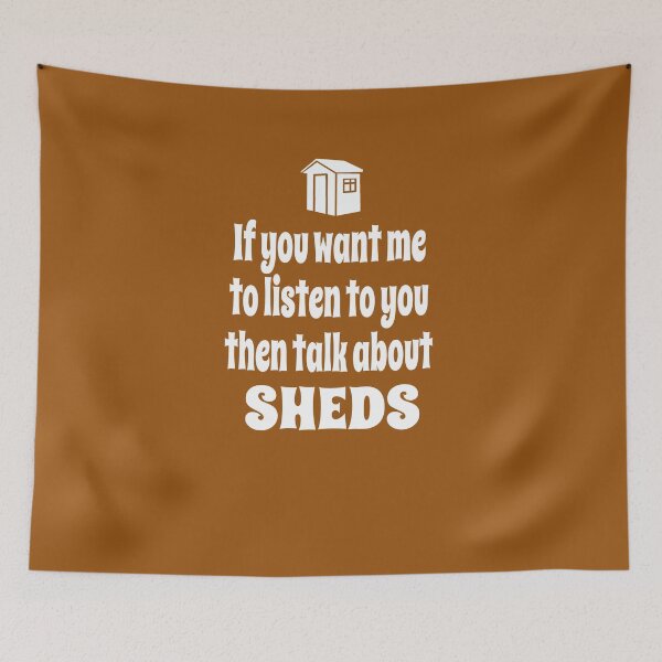 Item preview, If You Want Me To Listen To You Then Talk About My Shed designed and sold by Merch-Tees.