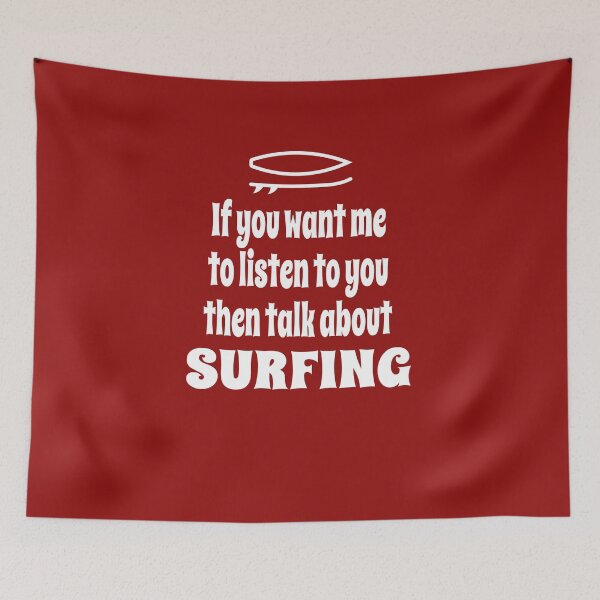 Item preview, If You Want Me To Listen To You Then Talk About Surfing designed and sold by Merch-Tees.