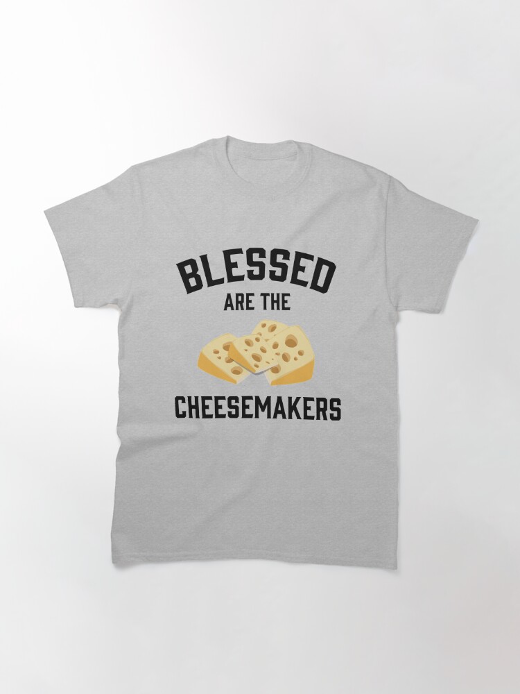 blessed are the cheesemakers shirt