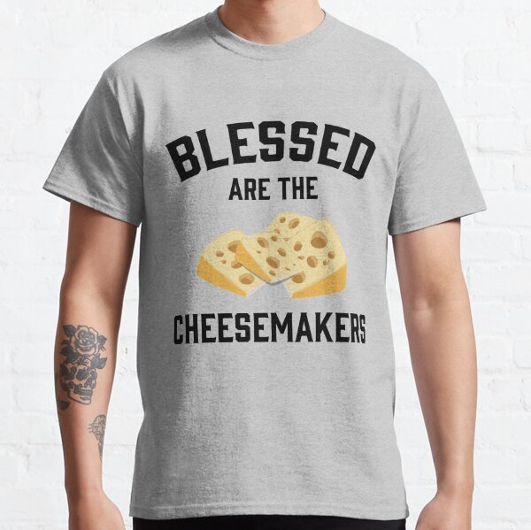 blessed are the cheesemakers shirt