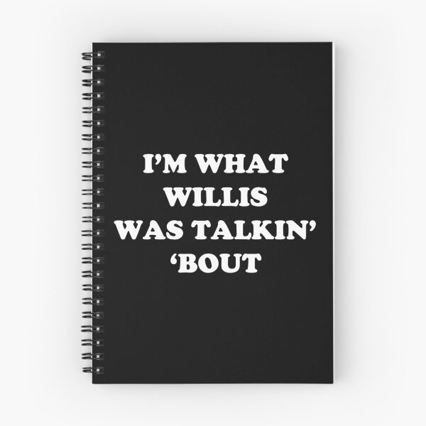 Item preview, I'm What Willis Was Talkin' 'Bout designed and sold by TheLastStand.