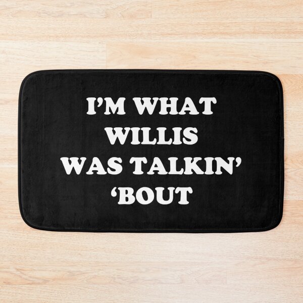 Item preview, I'm What Willis Was Talkin' 'Bout designed and sold by TheLastStand.