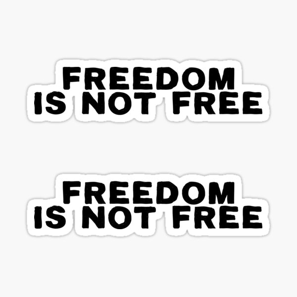 "Freedom is not free" Sticker for Sale by trajeado14 Redbubble