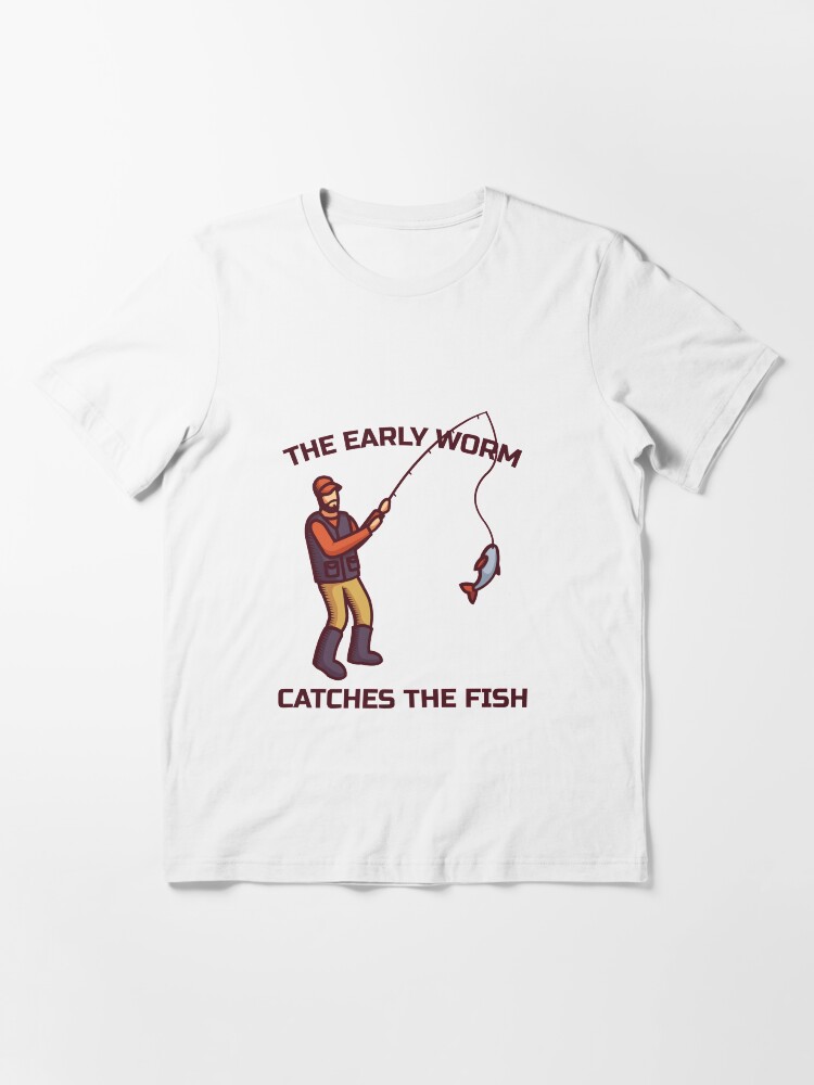 Alternate view of The Early Worm Catches The Fish - Funny Fishing Essential T-Shirt