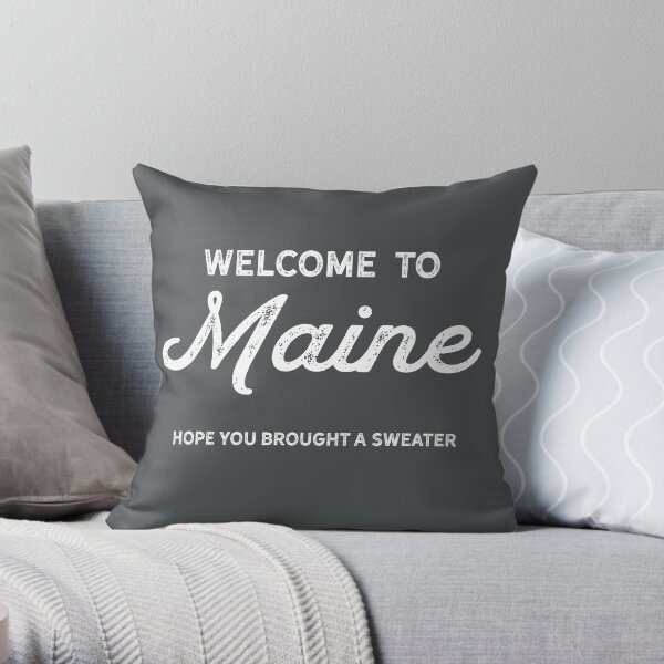 Welcome to Maine. Hope you brought a sweater (White Text) Throw Pillow