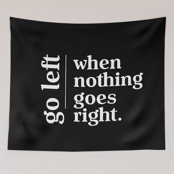Item preview, Go left, when nothing goes right designed and sold by Urosek.
