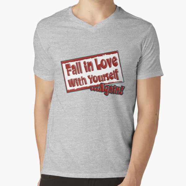 Fall in love with yourself... V-Neck T-Shirt