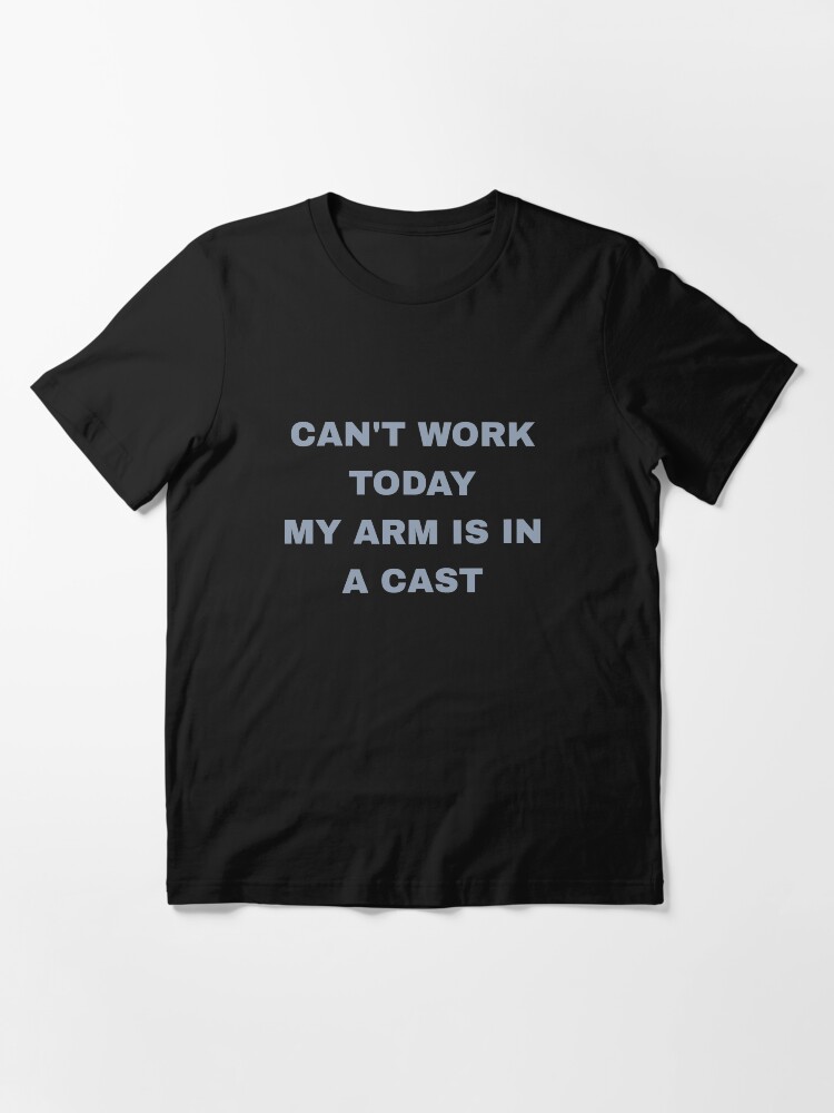 Alternate view of Can't Work Today My Arm Is In A Cast - Funny Fishing Essential T-Shirt