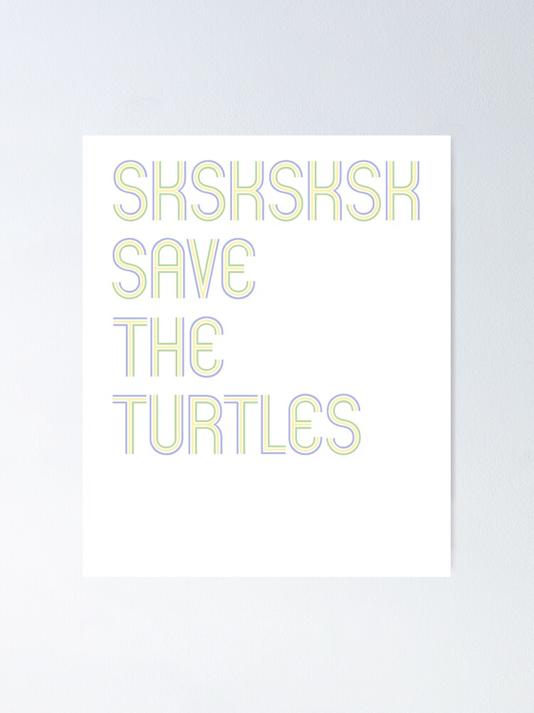 Kopie Von Sksksksk And I Oop Save The Turtles Basic Girl Sticker T Poster By Theshirtinator 