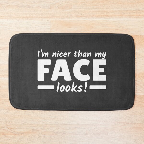 Item preview, I'm nicer than my Face looks Angry Just My Face designed and sold by Team150Designz.