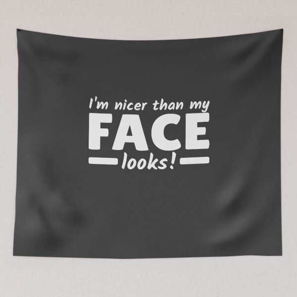 Item preview, I'm nicer than my Face looks Angry Just My Face designed and sold by Team150Designz.