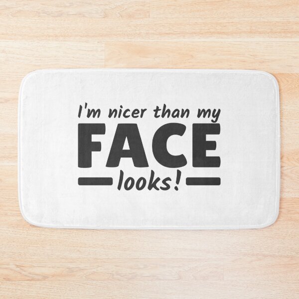 Item preview, I'm nicer than my Face looks Angry Just My Face designed and sold by Team150Designz.
