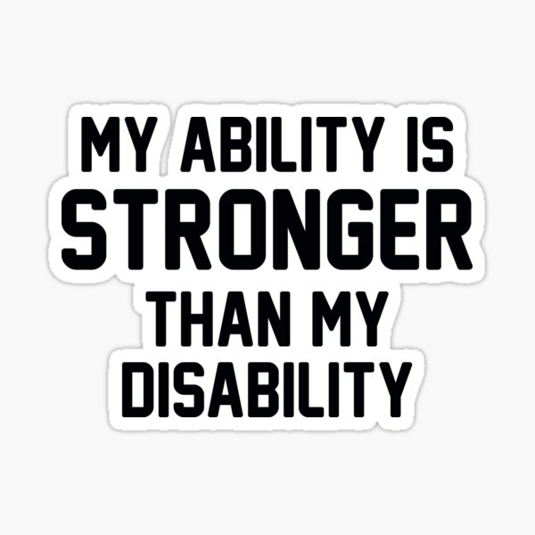 "MY ABILITY IS STRONGER THAN MY DISABILITY" Sticker For Sale By ...