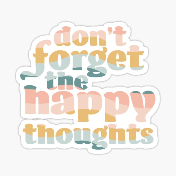 Don&#39;t Forget the Happy Thoughts Sticker
