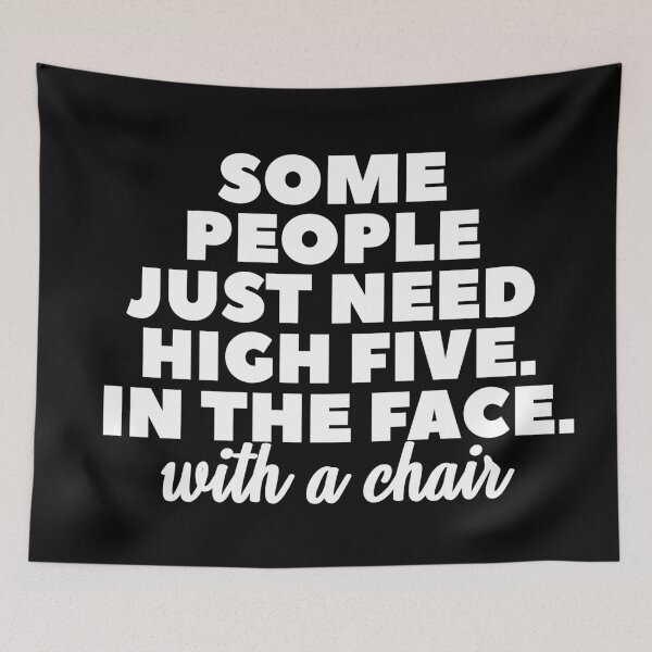 Item preview, Some people just need high five in the face. WIth a chair. designed and sold by Urosek.