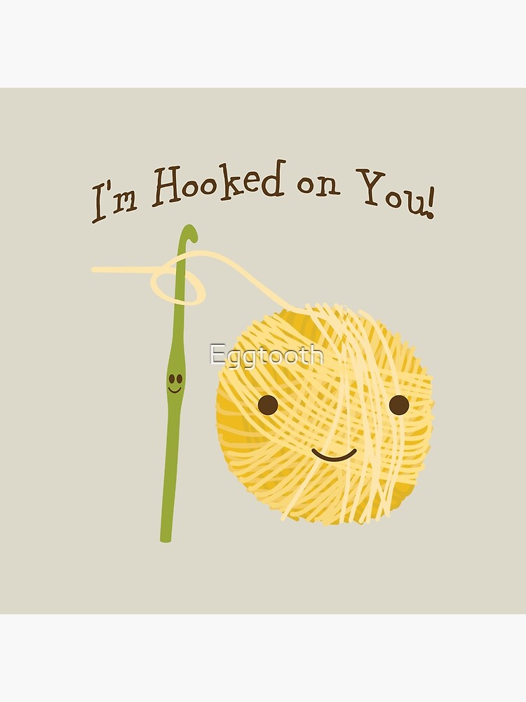 Cute and funny I'm Hooked on you Crochet hook and Yarn design