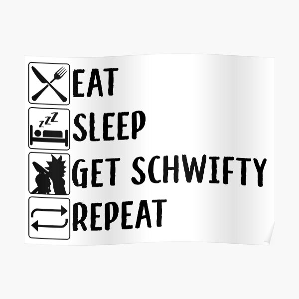 eat, sleep, get schwifty, repeat Poster
