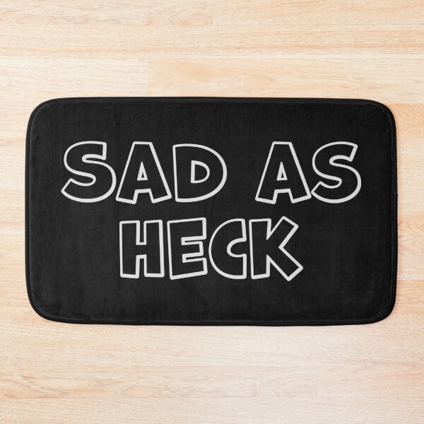 Item preview, "Sad As Heck" - Light Print designed and sold by Cpendzich.