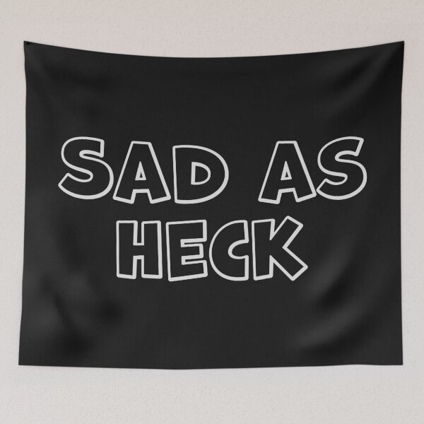 Item preview, "Sad As Heck" - Light Print designed and sold by Cpendzich.