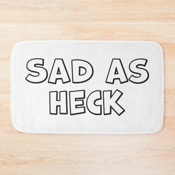 Item preview, "Sad As Heck" - Dark Print designed and sold by Cpendzich.