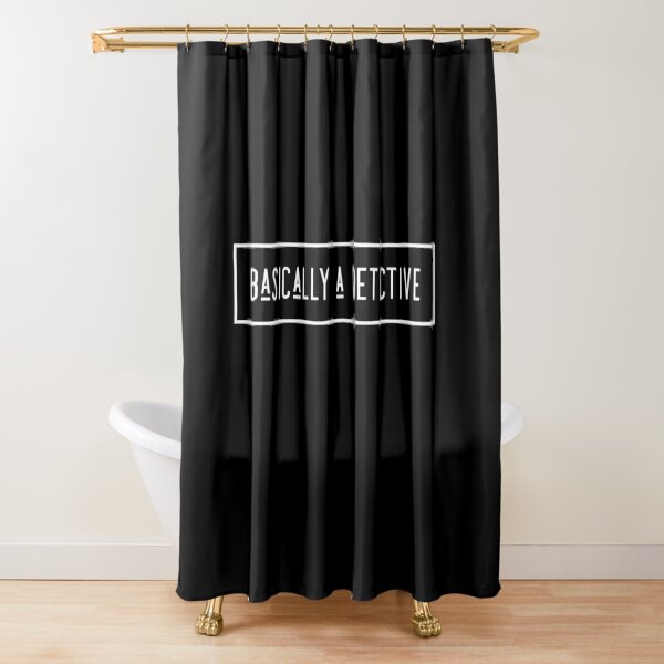 Basically a detective Shower Curtain