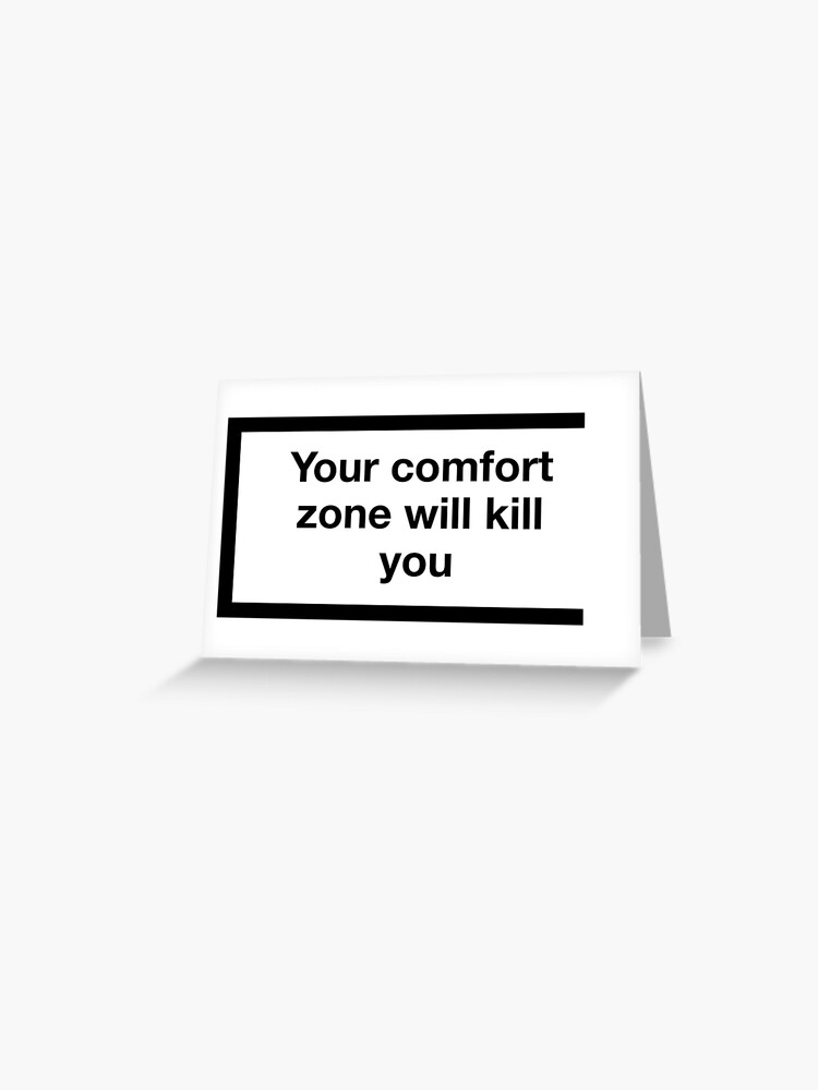 Your Comfort Zone Will Kill You Grusskarte Von Asymmetrickid Redbubble