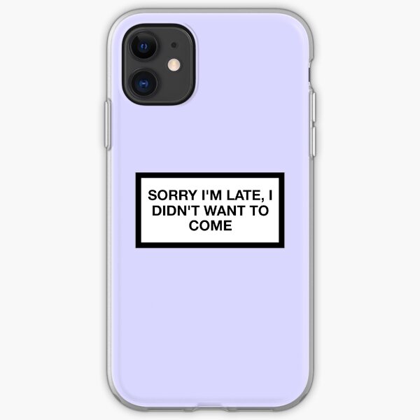 SORRY I'M LATE, I DID NOT WANT TO COME iPhone Soft Case