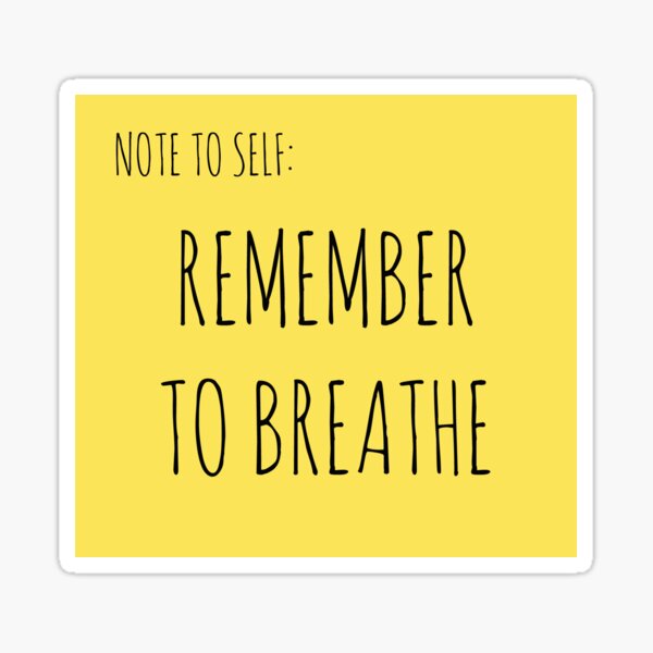 NOTE TO SELF: REMEMBER TO BREATHE Sticker
