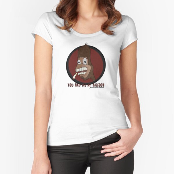You Had Me at Bigfoot Fitted Scoop T-Shirt