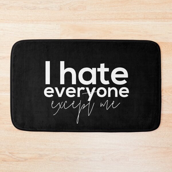 Item preview, I hate everyone, except me designed and sold by Urosek.