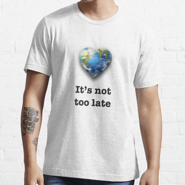 It's not too late (black text) - climate change Essential T-Shirt