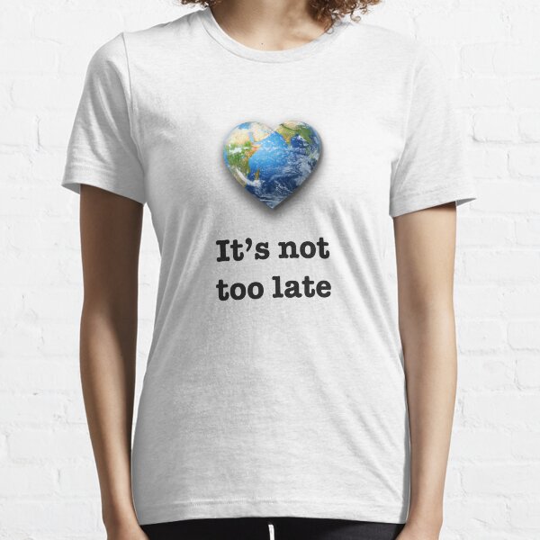 It's not too late (black text) - climate change Essential T-Shirt