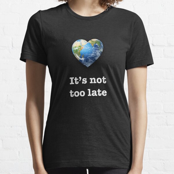 It's not too late (white text) - climate change Essential T-Shirt