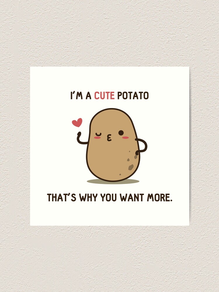 You want more Potato | Art Print