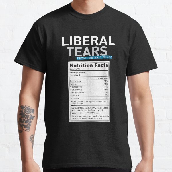 SPECIAL Liberal/Democrat Tears From the Salt Mines Logo with salty tears supplement facts - Online Store Classic T-Shirt
