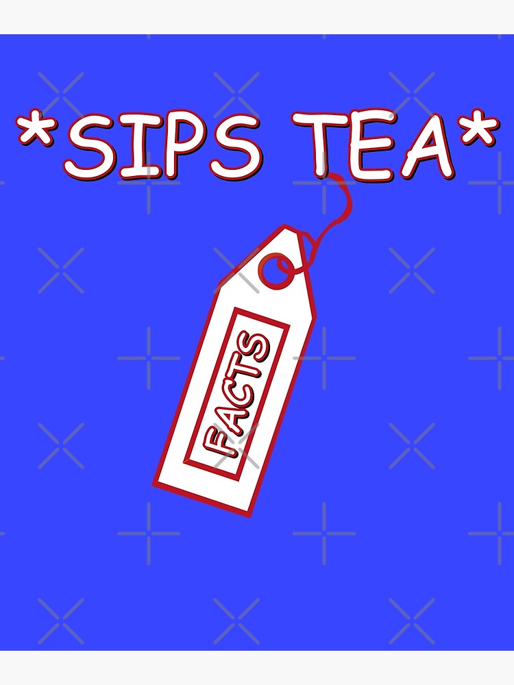 "Sips Tea Facts " Poster by belugastore Redbubble