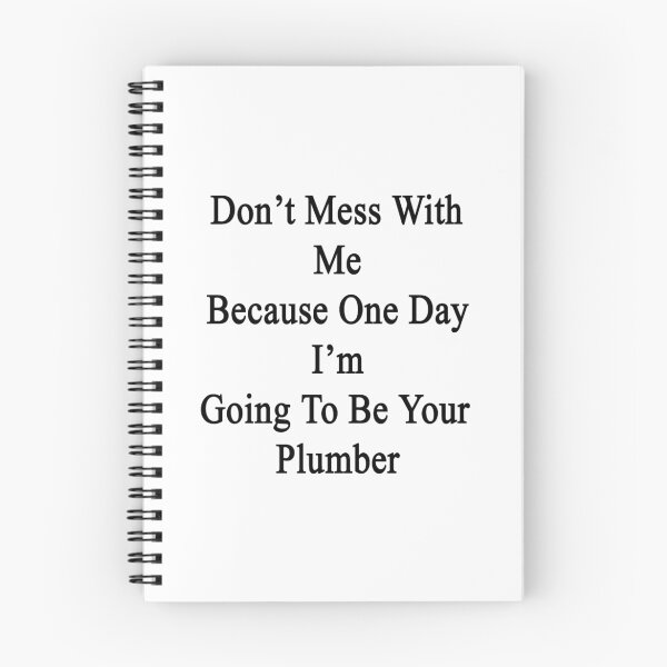 Item preview, Don't Mess With Me Because One Day I'm Going To Be Your Plumber designed and sold by supernova23.