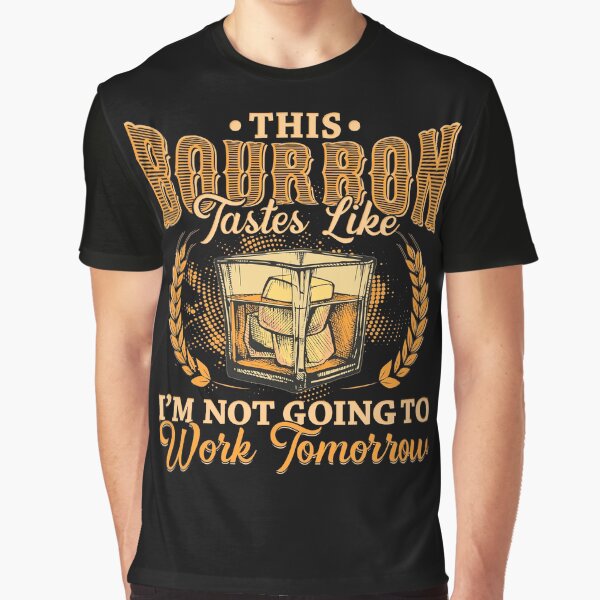Item preview, This Bourbon tastes like Im not going to work tomorrow designed and sold by Hananiah Merch.