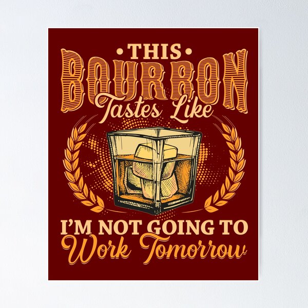 Item preview, This Bourbon tastes like Im not going to work tomorrow designed and sold by Hananiah Merch.