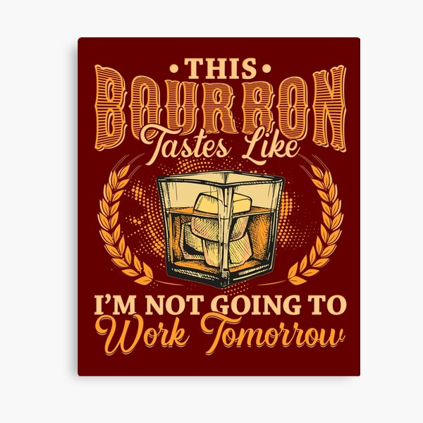 Item preview, This Bourbon tastes like Im not going to work tomorrow designed and sold by Hananiah Merch.