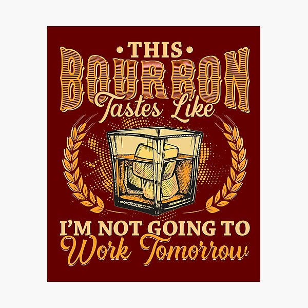 Item preview, This Bourbon tastes like Im not going to work tomorrow designed and sold by Hananiah Merch.