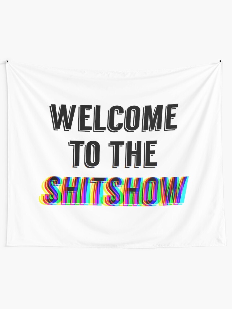 Alternate view of welcome to the shit show Tapestry