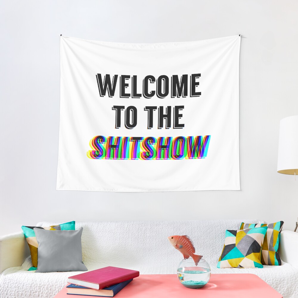welcome to the shit show Tapestry