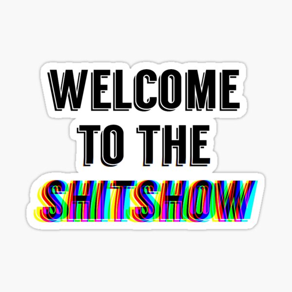 Welcome to the shitshow stickers